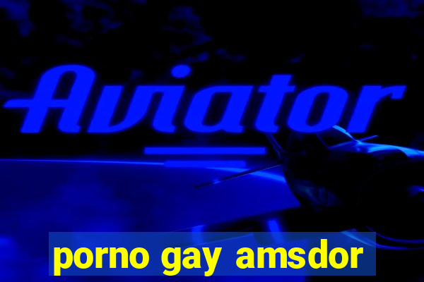 porno gay amsdor